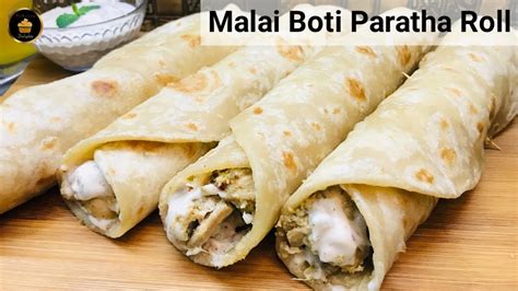 Malai Boti Paratha Roll Recipe Chicken Paratha Roll Malai Boti Roll