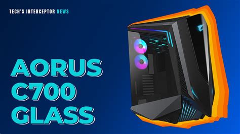 Gigabyte Aorus C700 Glass New Aorus Rgb Full Tower Pc Case Youtube