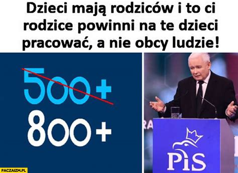 Dzieci maja rodziców i to ci rodzice powinni na te dzieci pracować a