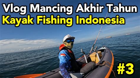 Vlog Mancing Dengan Perahu Kayak Itiwit Episode Youtube