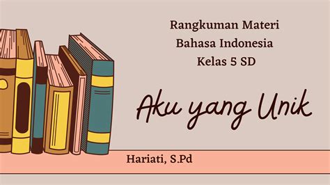 Rangkuman Materi Bahasa Indonesia Kelas Sd Aku Yang Unik Bunda Tia