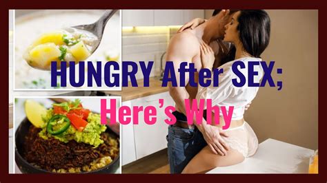 Why You Feel Hungry After Sex Youtube