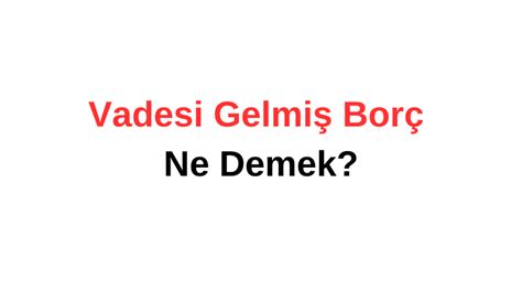 Vadesi Gelmiş Borç Ne Demek Tozlu Mikrofon