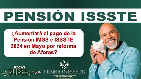 Aumentar El Pago De La Pensi N Imss E Issste En Mayo Por Reforma