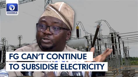 Full Briefing Fg Cant Continue To Subsidise Electricity Power