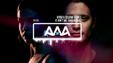 Kygo And Selena Gomez It Aint Me Aaa Remix Youtube