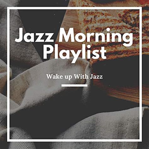 Wake Up With Jazz Jazz Morning Playlist Digital Music