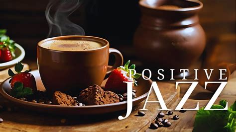 Cozy Coffee Jazz Positive Jazz Coffee And Upbeat Morning Bossa Nova