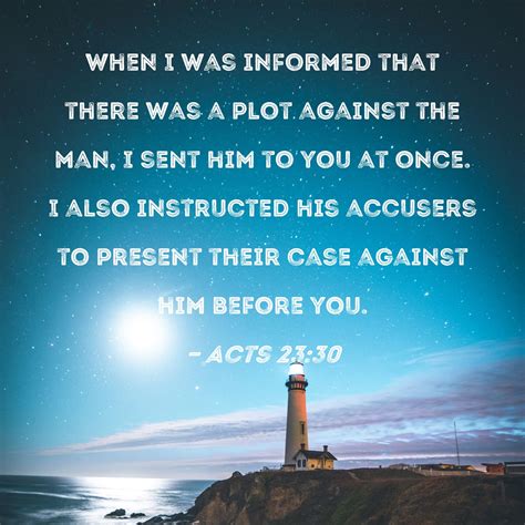 Acts 23 30 When I Was Informed That There Was A Plot Against The Man I