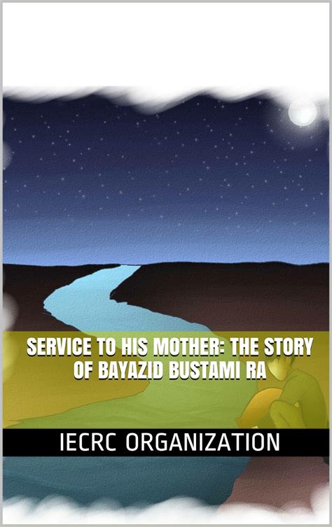 Amazon Service To His Mother The Story Of Bayazid Bustami Ra