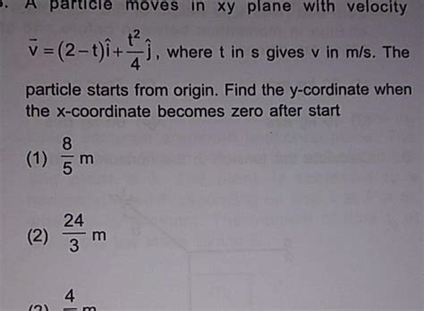 [answered] A Particle Moves In Xy Plane With Velocity V 2 T 1 W