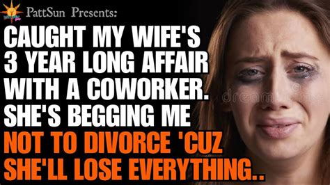 Caught My Wife S Affair W Her Coworker She S Begging Me Not To Divorce Cuz She Ll Lose