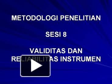 Ppt Metodologi Penelitian Sesi Validitas Dan Reliabilitas Instrumen