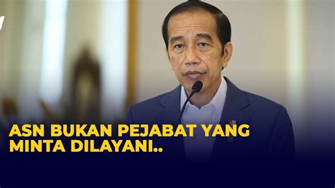 Jokowi Ingatkan Asn Bukan Pejabat Yang Minta Dilayani Seperti Zaman