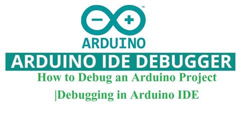 How To Debug An Arduino Project Debugging In Arduino IDE