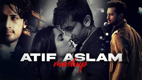 Best Of Atif Aslam Atif Aslam Songs Atif Aslam Hit Songs Atif