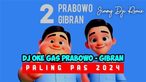 Dj Oke Gas Prabowo Gibran Paling Pas Jimmy Dji Remix Terbaru