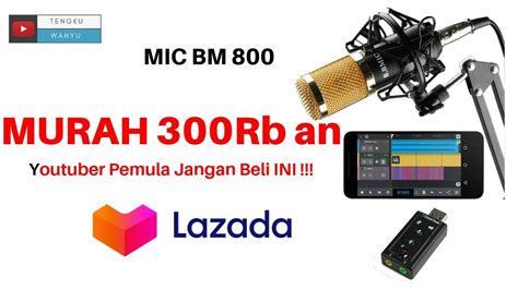 Unboxing Review Bm Mic Murah Untuk Youtuber Pemula Lazada Youtube