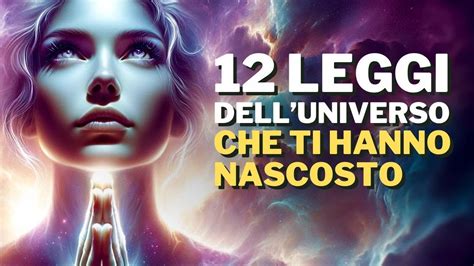 Le 12 Leggi Dell Universo Che Ti Hanno Nascosto YouTube