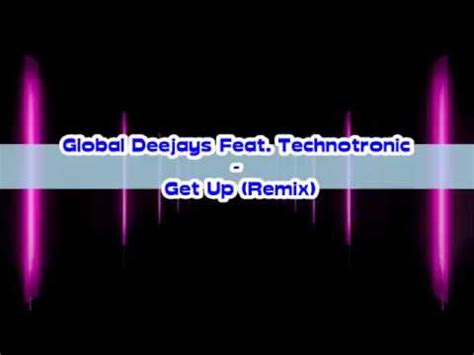 Global Deejays Feat Technotronic Get Up Remix YouTube