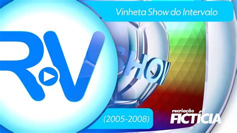 RecriaÇÃo FictÍcia Vinheta Show Do Intervalo Globo 2005 Youtube