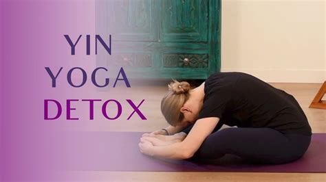 Yin Yoga For Detox Min Yin For Spring Cleansing Youtube