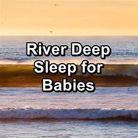 River Deep Sleep For Babies By Deep Sleep Sleep Sleep Baby Sleep On