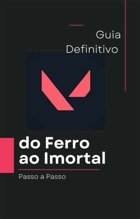 Ascens O Ao Imortal O Guia Definitivo Do Valorant Torne Se Um Mestre