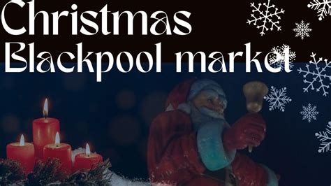 Must See Blackpool Christmas Market Live Youtube