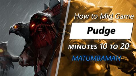 MATUMBAMAN Mid Game Pudge Minute 10 To 20 YouTube