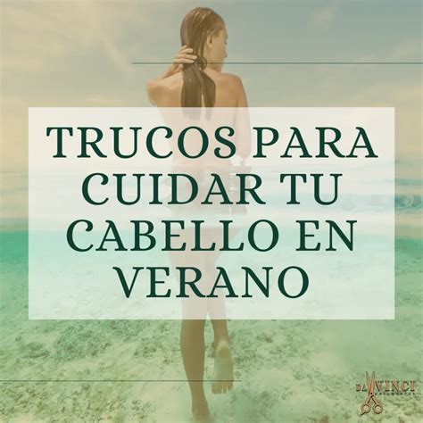 Trucos Para El Cuidado De Tu Pelo En Verano Davincipeluqueros