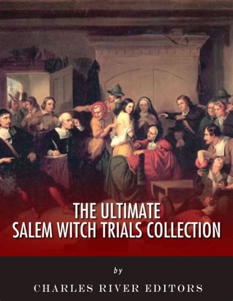 The Ultimate Salem Witch Trials Collection By Charles River Editors