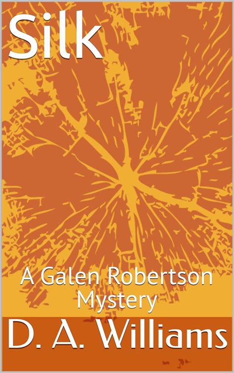 Silk A Galen Robertson Mystery Kindle Edition By Williams D A Mystery Thriller