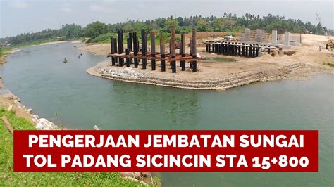 Progres Pengerjaan Jembatan Sungai Tol Padang Sicincin Sta Koto