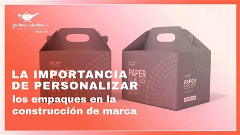 Diseño De Empaques La Importancia De Personalizar Los Empaques