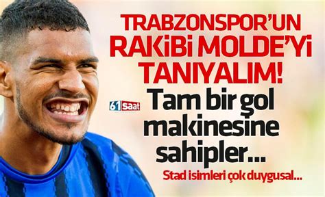 Trabzonspor Un Rakibi Molde Yi Tan Yal M Tam Bir Gol Makinesine