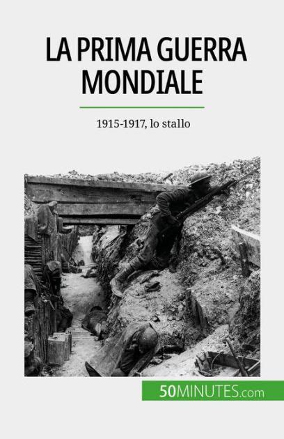 La Prima Guerra Mondiale Volume 2 1915 1917 Lo Stallo By Benjamin