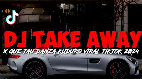 Dj Take Away X Gue Tau Danza Kuduro Dj Danvanta Viral Tiktok