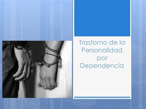 Trastorno De La Personalidad Por Dependencia