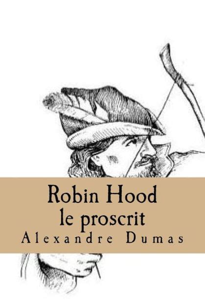 Robin Hood Le Proscrit By Alexandre Dumas Paperback Barnes Noble