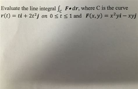 Solved Evaluate The Line Integral Integralc F Middot Dr