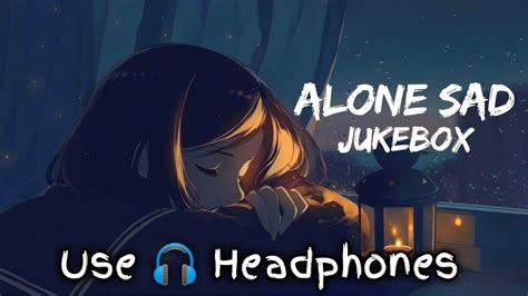 Alone Sad Feeling Jukebox Night Drive Sad Song Lofi Mashup