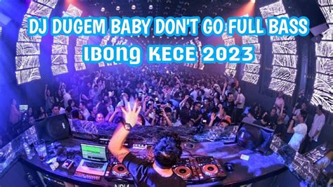 DJ DUGEM BREAKBEAT BABY DON T GO FULL BASS ENAK BUAT DI MOBIL IBONG