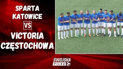 4 LIGA SPARTA KATOWICE VICTORIA CZĘSTOCHOWA SKRÓT MECZU YouTube