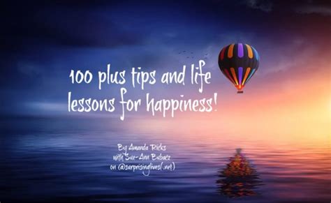 100 plus tips and life lessons for happiness!