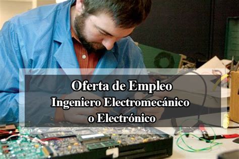 Oferta de empleo Oferta de empleo Ingeniero Electromecánico o