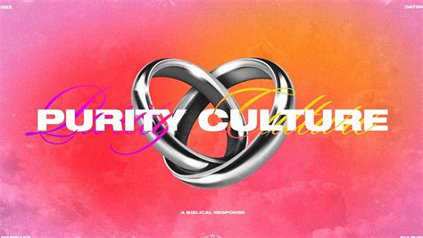 Purity Culture A Biblical Response Sex And Relationships Sermon Series