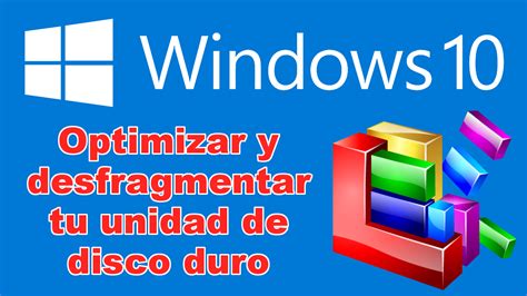 Como Optimizar Y Desfragmentar Tu Unidad De Disco Duro En Windows 10