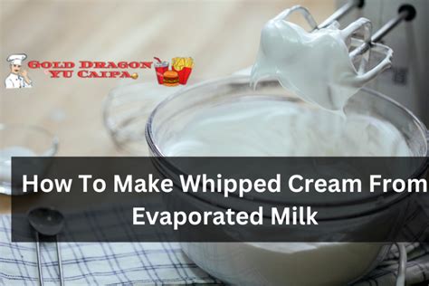 How To Make Whipped Cream From Evaporated Milk - Gold Dragon Yucaipa