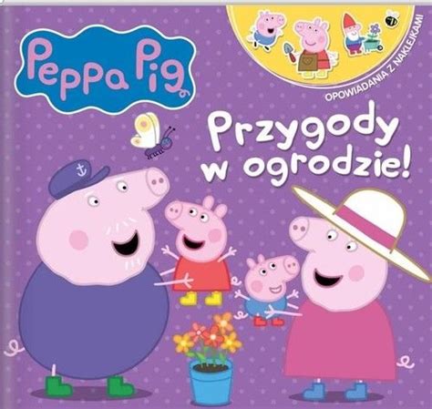 Peppa Pig Opowiadania z naklejkami Przygody w ogrodzie 2022 książka